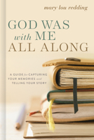 God Was with Me All Along: A Guide for Capturing Your Memories and Telling Your Stories 0835819531 Book Cover