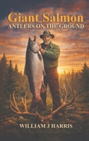 Giant Salmon Antlers On the Ground B0H447W1GS Book Cover