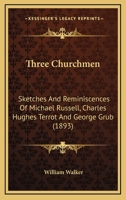 Three Churchmen, Sketches & Reminiscences 0469200472 Book Cover