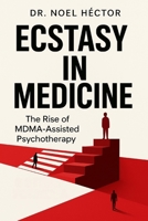 ECSTASY IN MEDICINE: The Rise of MDMA-Assisted Psychotherapy B0FPY959GH Book Cover