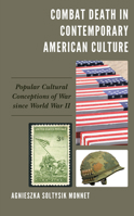 Combat Death in Contemporary American Culture: Popular Cultural Conceptions of War since World War II 1793634971 Book Cover