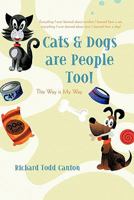 Cats & Dogs are People Too!: This Way is My Way 1462032192 Book Cover