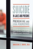 Suicide in Jails and Prisons: A Guide for Correctional and Mental Health Staff, Experts, and Attorneys B09XZ2SYXX Book Cover