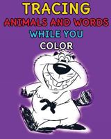 Tracing Animals and Words While You Color 1986507386 Book Cover