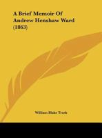 A Brief Memoir of Andrew Henshaw Ward 1165245930 Book Cover