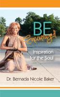 Be Encouraged: Inspiration for the Soul 1539129578 Book Cover