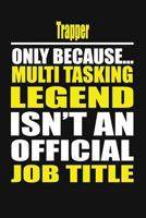 Trapper Only Because Multi Tasking Legend Isn't An Official Job Title 1795776226 Book Cover