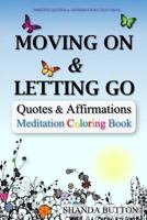 Moving on and Letting Go : Quotes and Affirmations - Meditation Coloring Book 171896918X Book Cover