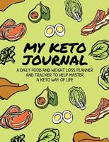 My Keto Journal: A Daily Food and Weight Loss Planner and Tracker To Help Master a Keto Way of Life: Made for Women 1074865308 Book Cover