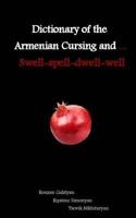Dictionary of the Armenian Cursing and ... Swell-Spell-Dwell-Well 1533490694 Book Cover