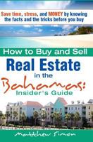 How to Buy and Sell Real Estate in the Bahamas: Insider's Guide 1438250517 Book Cover