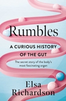 Rumbles: A Curious History of the Gut: The Secret Story of the Body's Most Fascinating Organ 1639367241 Book Cover