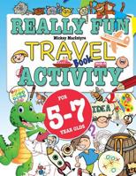 Really Fun Travel Activity Book For 5-7 Year Olds: Fun & educational activity book for five to seven year old children 1912155230 Book Cover