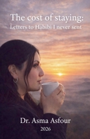 The cost of staying: Letters to Habibi I never sent B0GJWR7YV9 Book Cover
