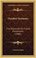 October Sermons: Five Discourses On Future Punishment 1342407288 Book Cover
