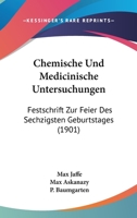Chemische Und Medicinische Untersuchungen: Festschrift Zur Feier Des Sechzigsten Geburtstages Von Max Jaffe (Classic Reprint) 1161033211 Book Cover