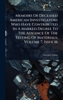Memoirs Of Deceased American Investigators Who Have Contributed In A Marked Degree To The Advance Of The Testing Of Materials, Volume 7, Issue 16 1024919196 Book Cover