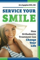 Service Your Smile: How Orthodontic Treatment Can Change Your Life 1599329913 Book Cover