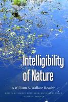 Intelligibility of Nature: A William A. Wallace Reader 0813235944 Book Cover