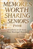 Memories Worth Sharing: Stories, Facts and Trivia for Every Senior B0H8CZZS58 Book Cover