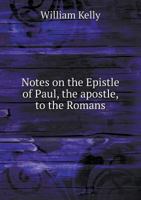 Notes on the Epistle of Paul, the Apostle, to the Romans 5518706022 Book Cover