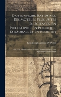 Dictionnaire Rationnel Des Mots Les Plus Usités En Sciences, En Philosophie, En Politique, En Morale Et En Religion: Avec Leur Signification Déterminée Et Leur Rapport Aux Questions D'ordre Social 1022490303 Book Cover