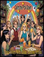 Tipsy Colors With Relax Calming Drinks: Calm the F*ck Down Relax and Color (History In Colour) 1698297661 Book Cover