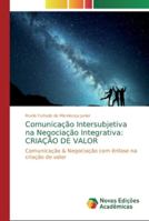 Comunicação Intersubjetiva na Negociação Integrativa: CRIAÇÃO DE VALOR: Comunicação & Negociação com ênfase na criação de valor 6139744393 Book Cover