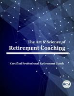 The Art and Science of Retirement Coaching 1951915259 Book Cover
