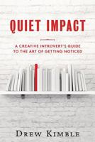 Quiet Impact: A Creative Introvert's Guide to the Art of Getting Noticed 1537080253 Book Cover