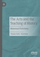 The Arts and the Teaching of History: Historical F(r)Ictions 3030515125 Book Cover