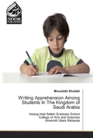 Writing Apprehension Among Students In The Kingdom of Saudi Arabia: Awang Had Salleh Graduate School College of Arts and Sciences Universiti Utara Malaysia 6139428009 Book Cover