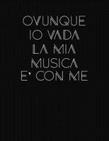 Ovunque Io Vada la Mia Musica è con Me: Quaderno di Musica con Pentagramma (Musica & Accessori) (Italian Edition) 1699784396 Book Cover