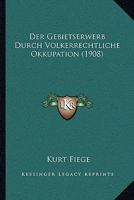 Der Gebietserwerb Durch Volkerrechtliche Okkupation (1908) 114147218X Book Cover