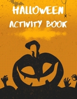 Halloween Activity Book: A Scary Fun Workbook For Happy Halloween Learning, Coloring, Dot To Dot, Mazes, Word Search and More! - for Kids Ages 4-8 B08KSM2HY3 Book Cover