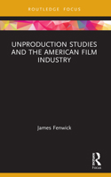 Unproduction Studies and the American Film Industry 1032072482 Book Cover