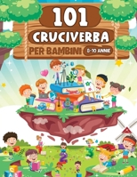 101 Cruciverba Per Bambini 8-10 Annie: Parole Crociate oltre 1300 indizi! B0CQ8KVQSH Book Cover