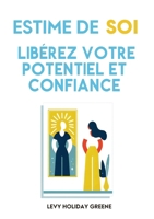 Estime de soi: Libérez votre potentiel et confiance (French Edition) 2487924039 Book Cover