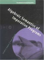Algebraic Semantics of Imperative Programs (Foundations of Computing) 026207172X Book Cover