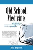 Old School Medicine: Lower tech care to improve the high tech future of healthcare 099050817X Book Cover