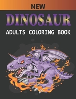 New Dinosaur Adults Coloring Book: An Adults Coloring Book For Grown-Ups Dinosaur Coloring Pages Vol-1 B08HGZW6Z6 Book Cover