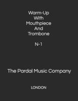 Warm-Up With Mouthpiece And Trombone N-1: LONDON B08NZPXBWZ Book Cover