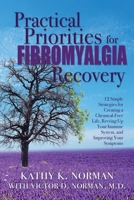 Practical Priorities for Fibromyalgia Recovery: 12 Simple Strategies for Creating a Chemical-Free Life, Revving Up Your Immune System, and Improving Your Symptoms 0578822083 Book Cover
