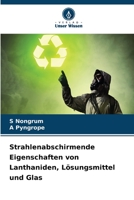 Strahlenabschirmende Eigenschaften von Lanthaniden, Lösungsmittel und Glas 6206419363 Book Cover