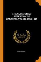 THE COMMUNIST SUBERSION OF CZECHOSLOVAKIA 1938-1948 0353206210 Book Cover