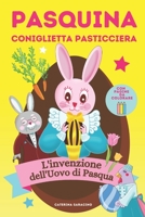 Pasquina coniglietta pasticciera: l'invenzione dell'Uovo di Pasqua B08VRN2Y5K Book Cover