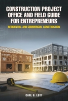 Construction Project Office and Field Guide for Entrepreneurs: Residential and Commercial Construction B0GWSPMFSS Book Cover