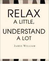 Relax a Little, Understand a Lot 0595267874 Book Cover