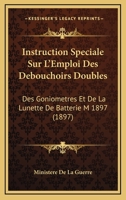 Instruction Speciale Sur L'Emploi Des Debouchoirs Doubles: Des Goniometres Et De La Lunette De Batterie M 1897 (1897) 1166696901 Book Cover