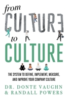 From CULTURE to CULTURE: The System to Define, Implement, Measure, and Improve Your Company Culture 1544526121 Book Cover
